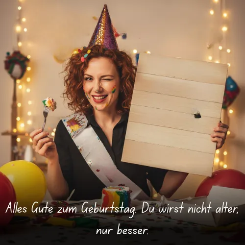 Alles Gute zum Geburtstag. Du wirst nicht älter, nur besser