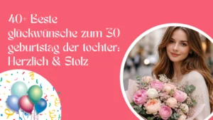 40+ Beste glückwünsche zum 30 geburtstag der tochter Herzlich & Stolz
