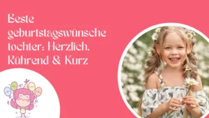 Beste geburtstagswünsche tochter Herzlich, Rührend & Kurz