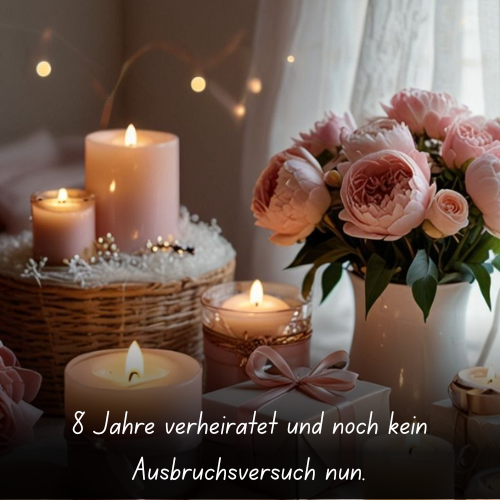 8 Jahre verheiratet und noch kein Ausbruchsversuch nun