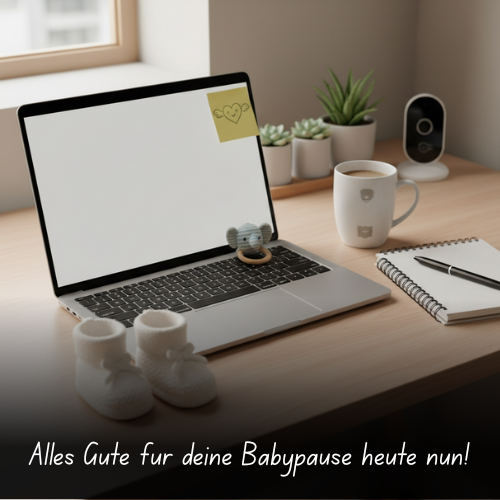 Alles Gute für deine Babypause heute nun!