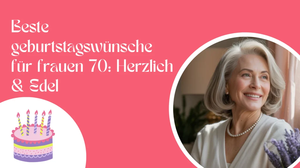 Beste geburtstagswünsche für frauen 70: Herzlich & Edel