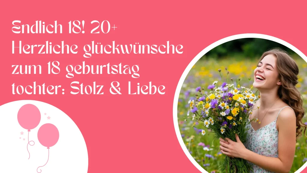 Endlich 18! 20+ Herzliche glückwünsche zum 18 geburtstag tochter: Stolz & Liebe