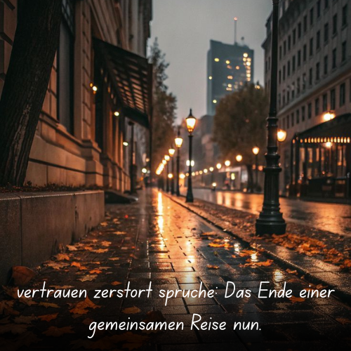 vertrauen zerstört sprüche_ Das Ende einer gemeinsamen Reise nun