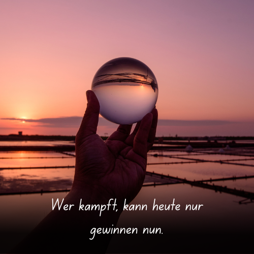 Wer kämpft, kann heute nur gewinnen nun