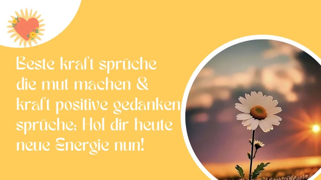 Beste kraft sprüche die mut machen & kraft positive gedanken sprüche: Hol dir heute neue Energie nun!