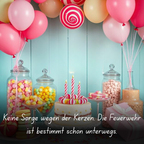 Keine Sorge wegen der Kerzen. Die Feuerwehr ist bestimmt schon unterwegs