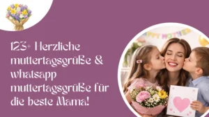 123+ Herzliche muttertagsgrüße & whatsapp muttertagsgrüße für die beste Mama!