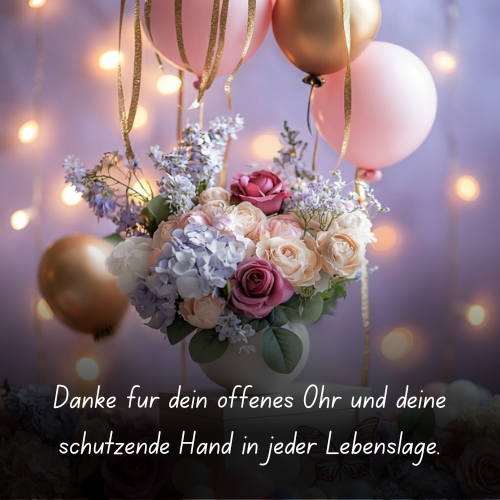 Danke für dein offenes Ohr und deine schützende Hand in jeder Lebenslage