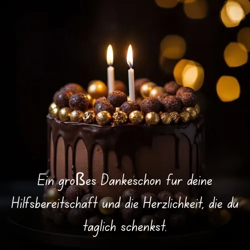 Ein großes Dankeschön für deine Hilfsbereitschaft und die Herzlichkeit, die du täglich schenkst